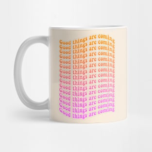 Good things are coming Mug